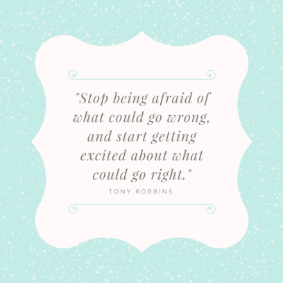 stop-being-afraid-of-what-could-go-wrong-and-start-getting-excited-about-what-could-go-right